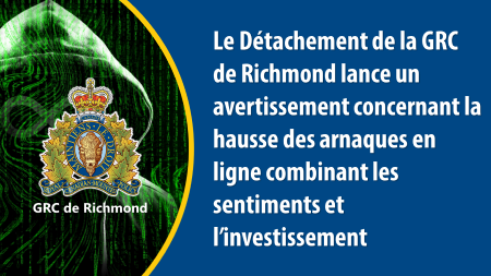 Le D&eacute;tachement de la GRC de Richmond lance un avertissement concernant la hausse des arnaques en ligne combinant les sentiments et l&rsquo;investissement