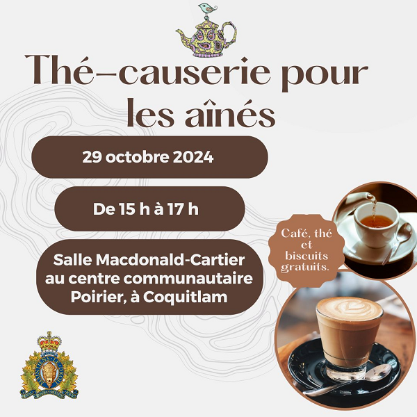Affiche &laquo; Senior Safe Tea &raquo; (th&eacute;-causerie pour les a&icirc;n&eacute;s) avec les d&eacute;tails de l&rsquo;&eacute;v&eacute;nement, y compris Date : mardi 29 octobre 2024 Heure : de 15 h &agrave; 17 h Lieu : salle Macdonald-Cartier au centre communautaire Poirier, &agrave; Coquitlam. Caf&eacute;, th&eacute; et biscuits gratuits.