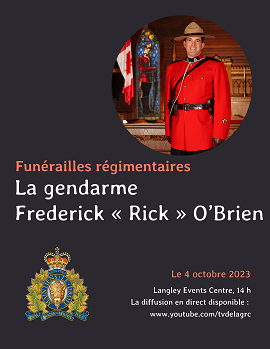 Fun&eacute;railles r&eacute;gimentaires pour le gendarme Frederick &laquo; Rick &raquo; O&rsquo;Brien | Date : Le mercredi 4 octobre 2023, 14 h Lieu : Langley Events Centre &ndash; 7888, 200th Street, Langley TWP (Colombie-Britannique)